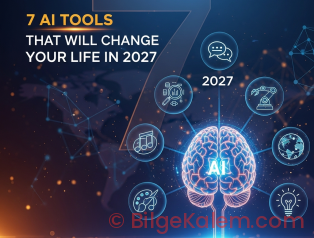 2027: Yapay Zeka ile Hayatınızı Dönüştürecek 7 Yenilikçi Araç