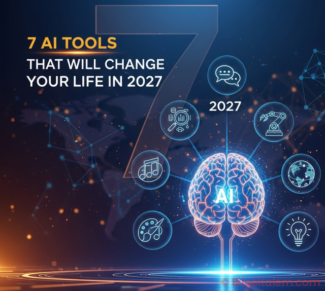 2027: Yapay Zeka ile Hayatınızı Dönüştürecek 7 Yenilikçi Araç