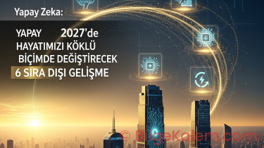 Yapay Zeka: 2027’de Hayatımızı Köklü Biçimde Değiştirecek 6 Sıra Dışı Gelişme | AI Trendleri ve Akıllı Yaşam