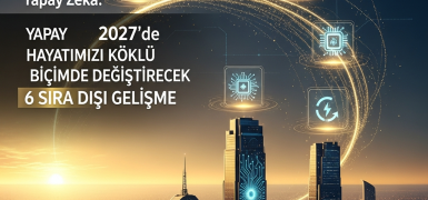 Yapay Zeka: 2027’de Hayatımızı Köklü Biçimde Değiştirecek 6 Sıra Dışı Gelişme | AI Trendleri ve Akıllı Yaşam