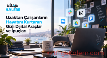Uzaktan Çalışanların Hayatını Kurtaran Gizli Dijital Araçlar ve İpuçları