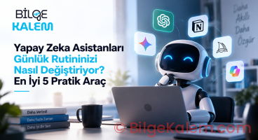 Yapay Zeka Asistanları Günlük Rutininizi Nasıl Değiştiriyor? En İyi 5 Pratik Araç
