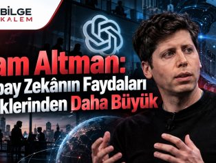 Sam Altman: Yapay Zekânın Faydaları Risklerinden Daha Büyük