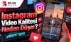 Instagram Video Kalitesi Neden Düşer? İşte En Etkili Çözüm Yolları