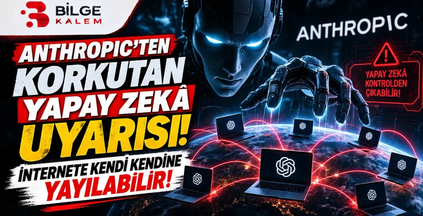Anthropic’ten Korkutan Yapay Zekâ Uyarısı: İnternete Kendi Kendine Yayılabilir!