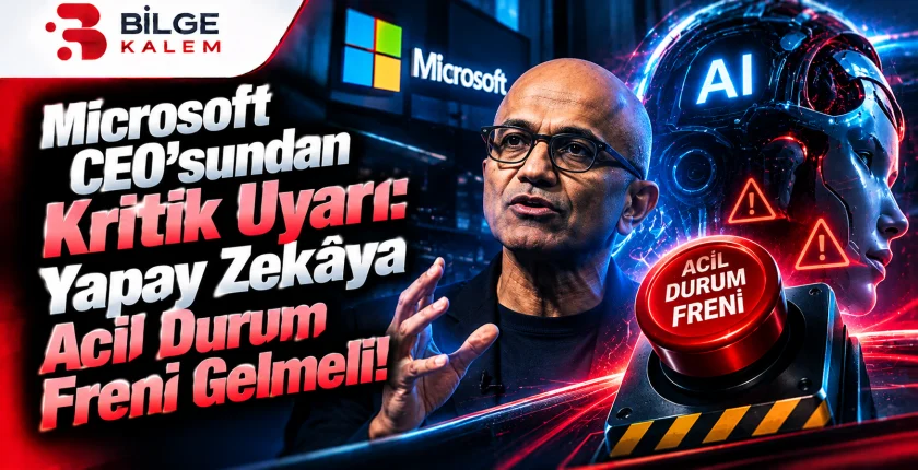 Microsoft CEO’sundan Kritik Uyarı! Yapay Zekâya Acil Durum Freni Gelmeli!